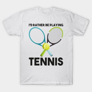 I'd Rather Be Playing Tennis T-Shirt